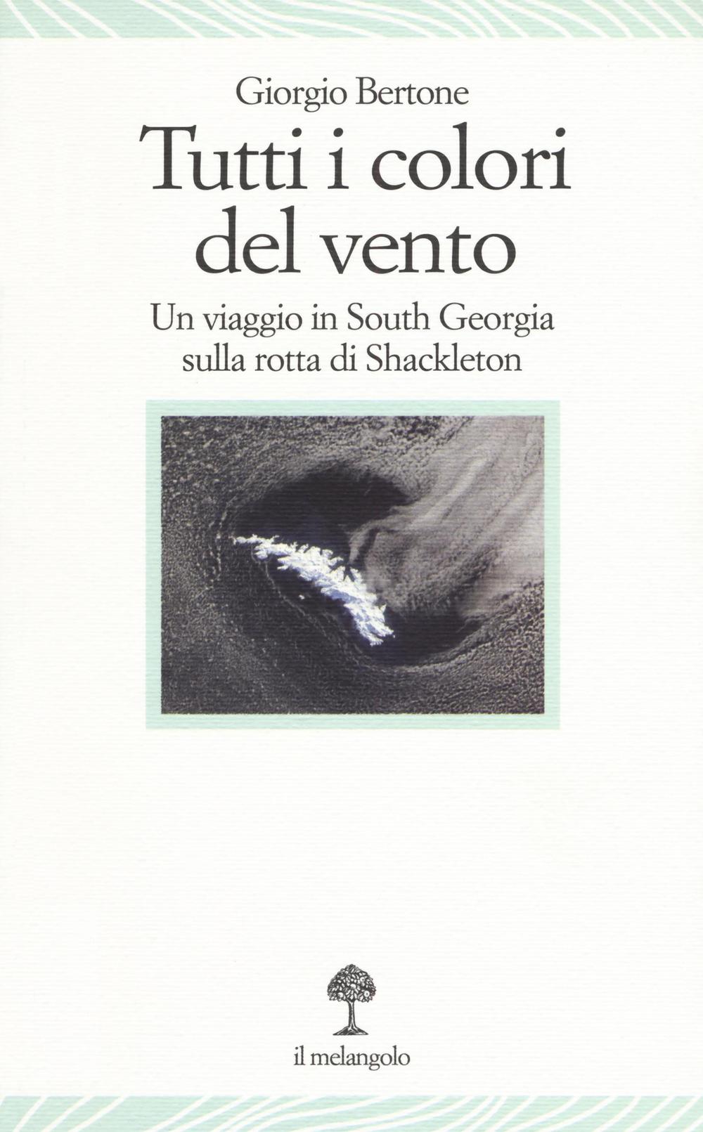 Tutti i colori del vento. Un viaggio in South Georgia sulla rotta di Shackleton