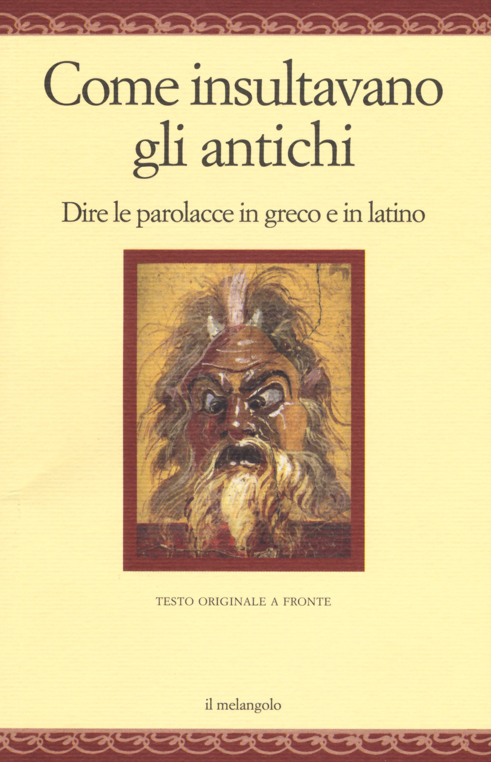 Come insultavano gli antichi. Dire le parolacce in greco e in latino. Testo greco e latino a fronte. Ediz. multilingue