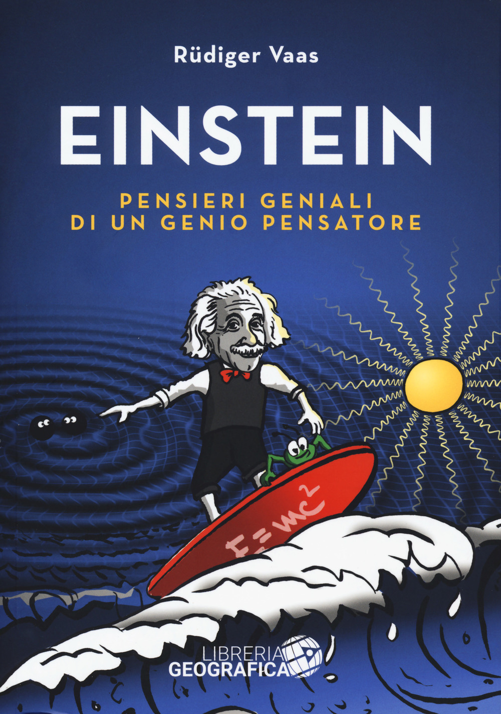 Einstein. Pensieri geniali di un genio pensatore. Ediz. a colori