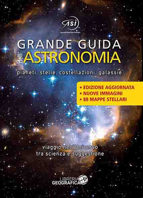 Grande guida dell'astronomia. Pianeti, stelle, costellazioni, galassie. Viaggio nell'universo tra scienza e suggestione. Ediz. a colori