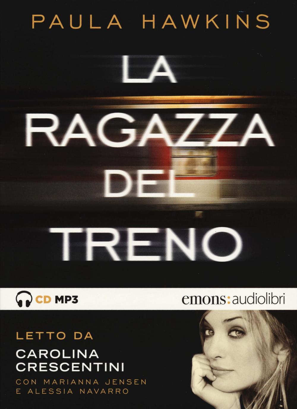 La ragazza del treno letto da Carolina Crescentini, Marianna Jensen, Alessia Navarro. Audiolibro. CD Audio formato MP3