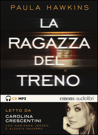 RAGAZZA DEL TRENO LETTO DA CAROLINA CRESCENTINI AUDIOLIBRO CD AUDIO FORMATO MP3 (LA) di...
