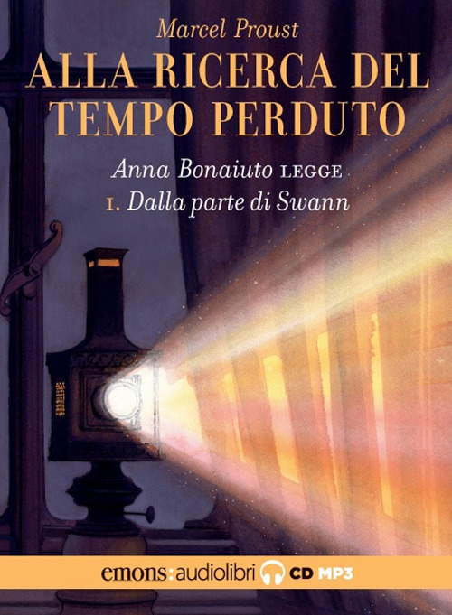 Dalla parte di Swann. Alla ricerca del tempo perduto. Letto da Anna Bonaiuto letto da Anna Bonaiuto. Audiolibro. CD Audio formato MP3. Vol. 1