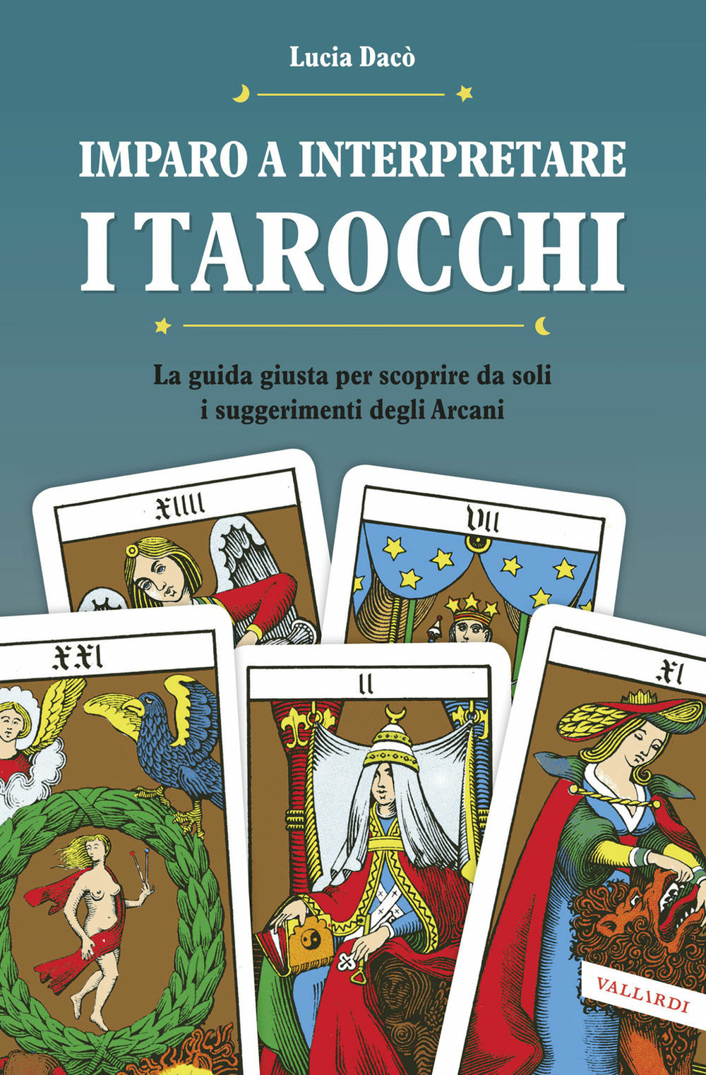 Imparo a interpretare i tarocchi. La guida completa per scoprire da soli i suggerimenti degli Arcani. Ediz. illustrata