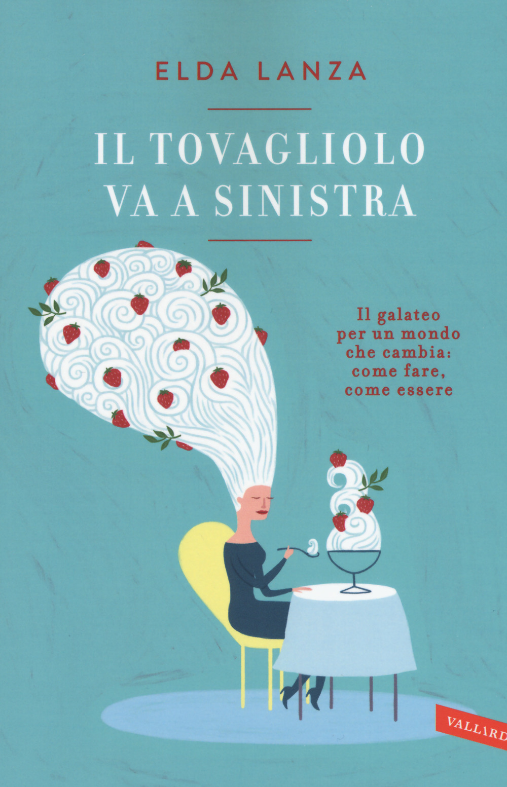 Il tovagliolo va a sinistra. Il galateo per un mondo che cambia: come fare, come essere