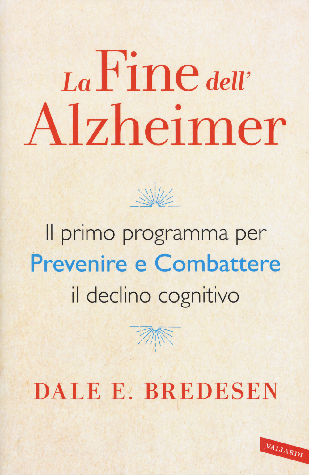 La fine dell'Alzheimer. Il primo programma per prevenire e combattere il declino cognitivo