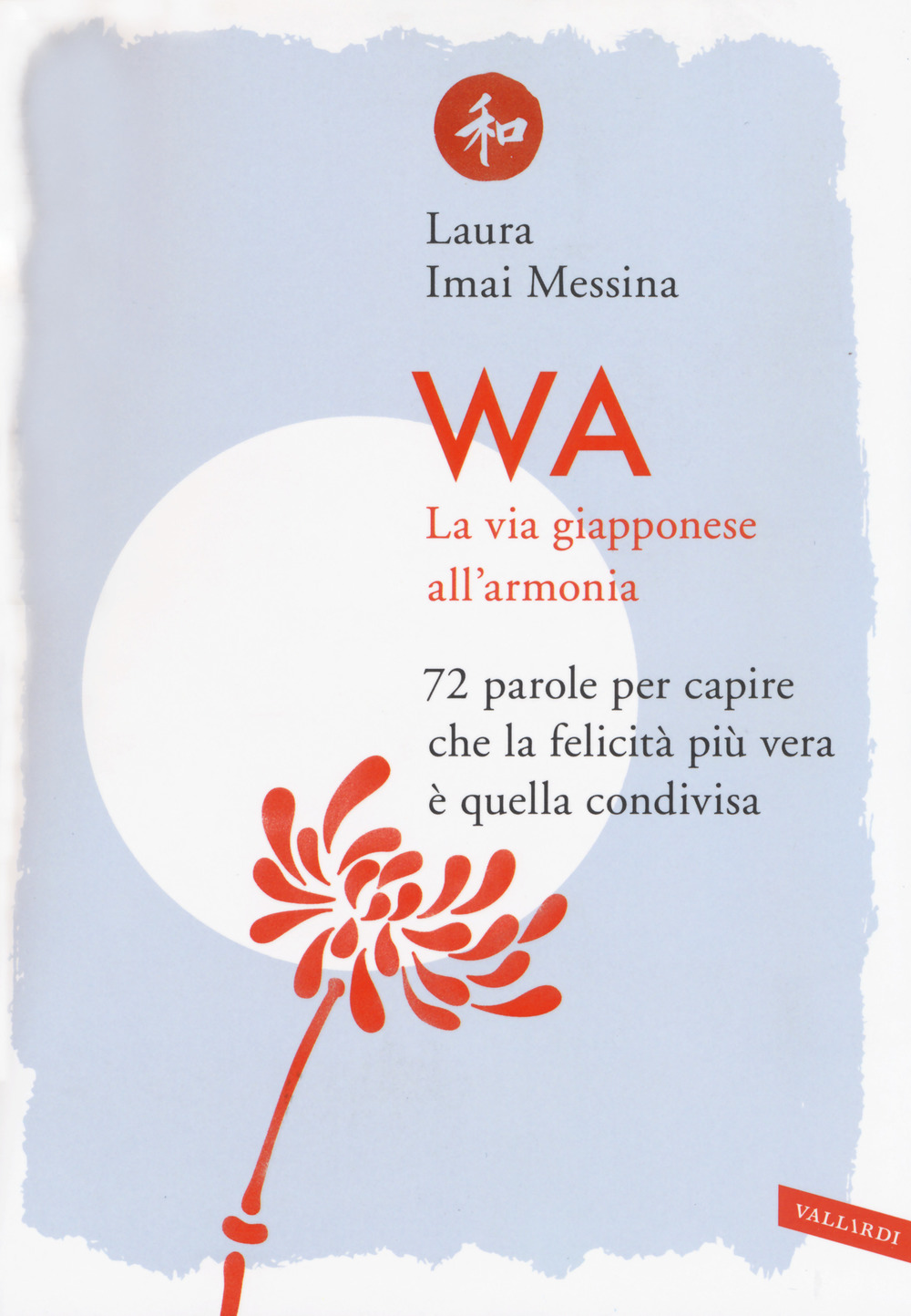 WA, la via giapponese all'armonia. 72 parole per capire che la felicità più vera è quella condivisa