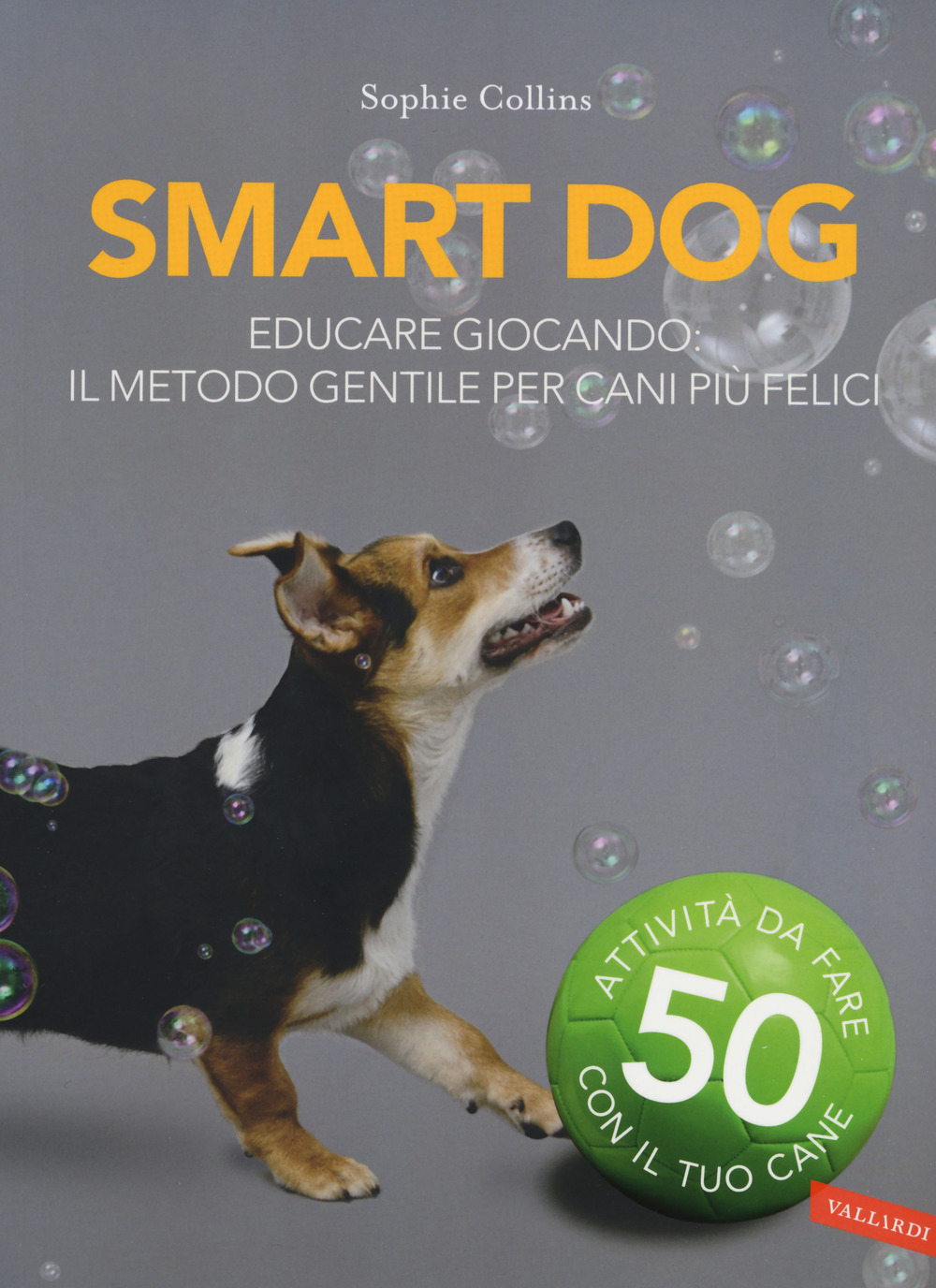 Smart dog. Educare giocando: il metodo gentile per cani più felici. Nuova ediz.