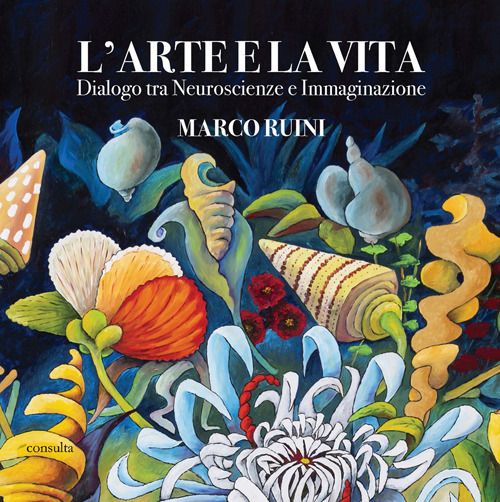 L'arte e la vita. Dialogo tra neuroscienze e immaginazione
