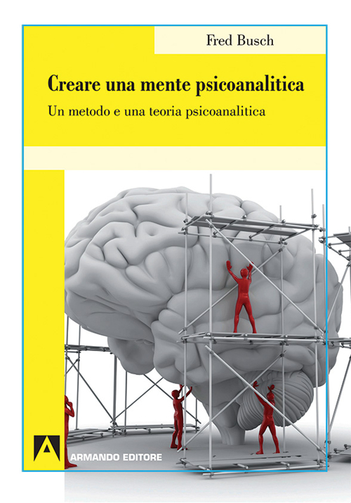 Creare una mente psicoanalitica. Un metodo ed una teoria psicoanalitica