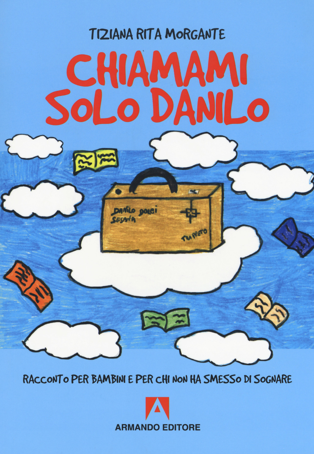 Chiamami solo Danilo. Racconto per bambini e per chi non ha smesso di sognare