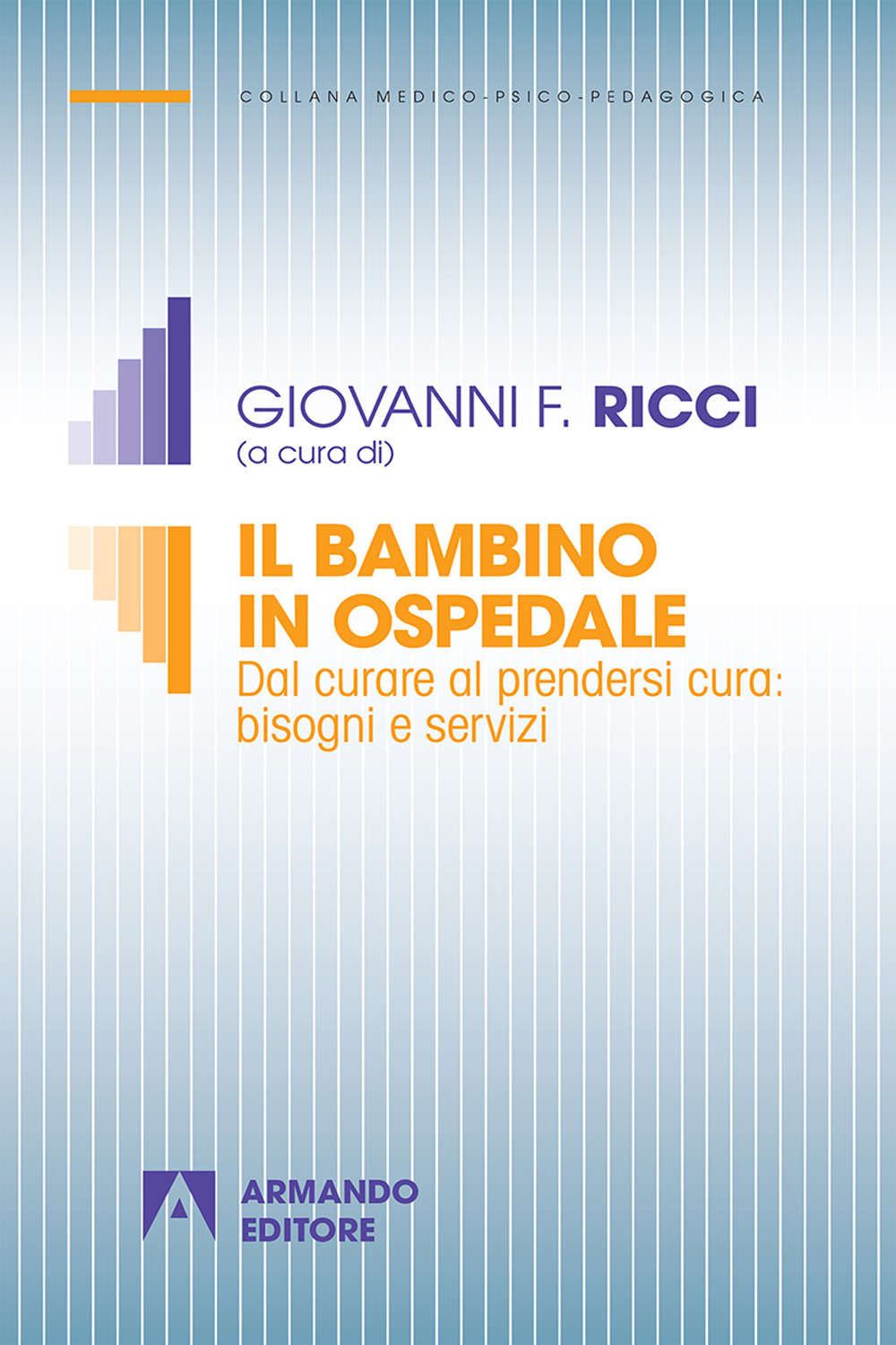 Il bambino in ospedale. Dal curare al prendersi cura: bisogni e servizi. Nuova ediz.