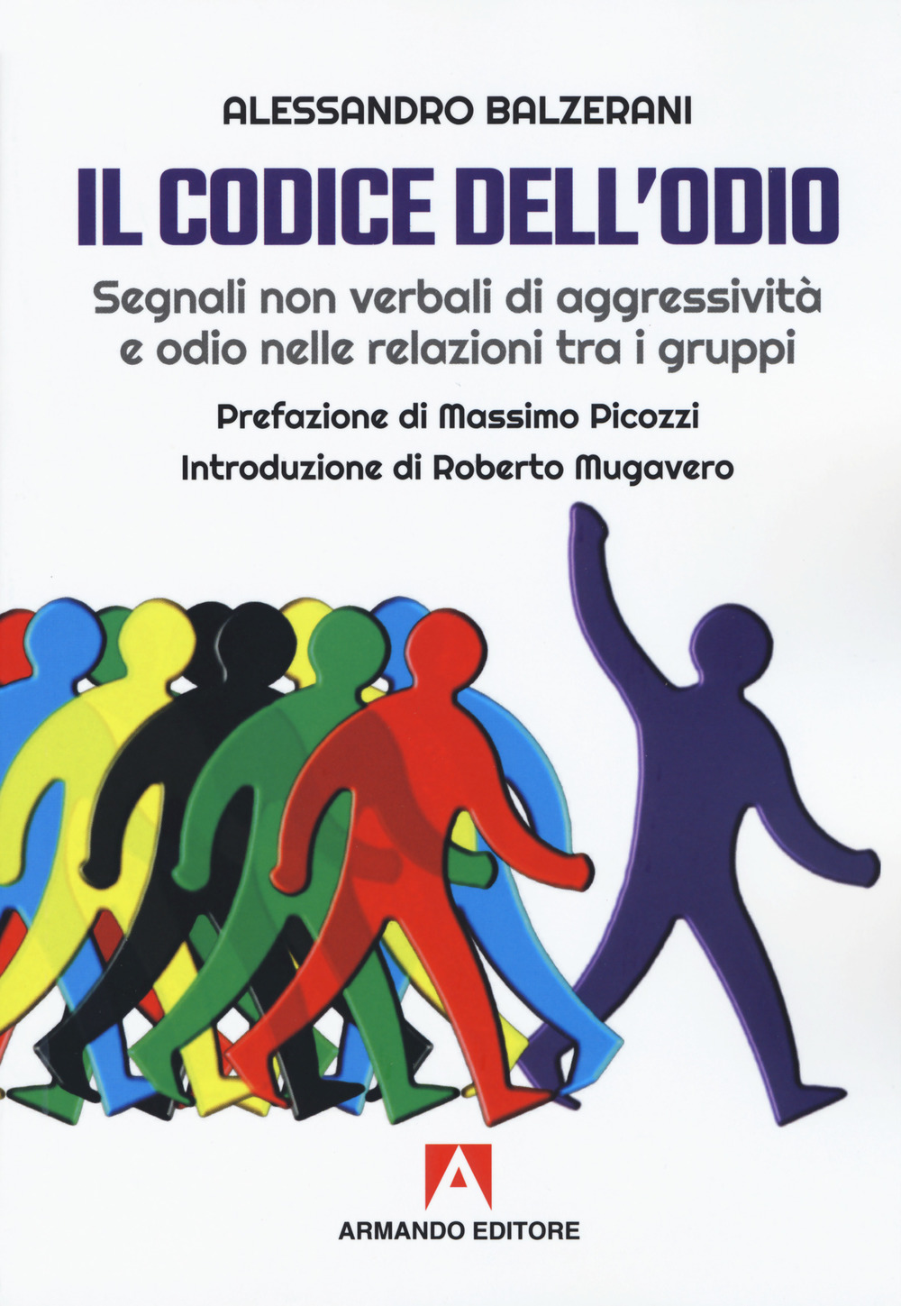 CODICE DELL'ODIO. SEGNALI NON VERBALI DI AGGRESSIVITÀ E ODIO NELLE RELAZIONI TRA I GRUPPI (IL) - Balzerani Alessandro - 9788869925030