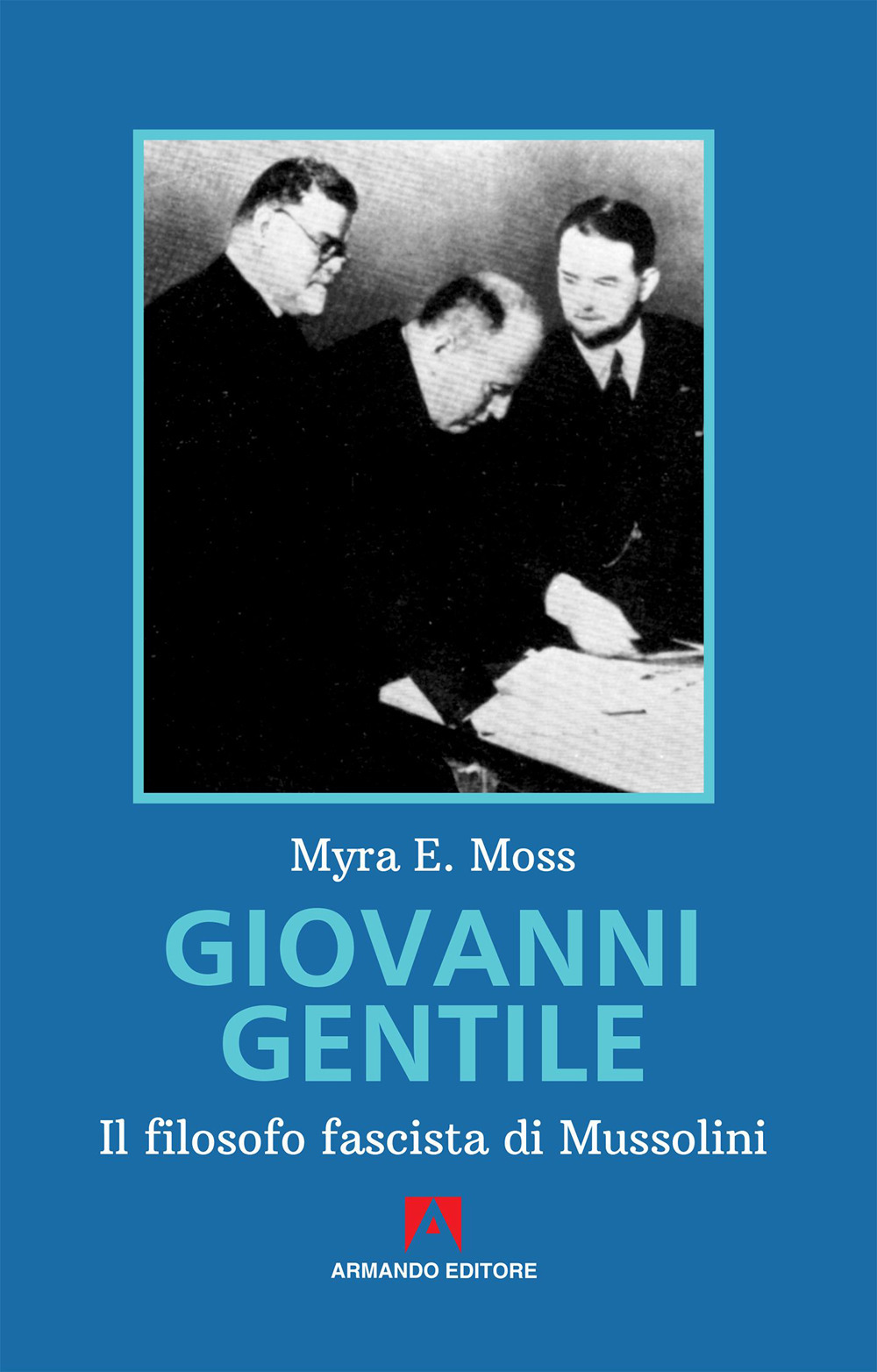 Giovanni Gentile. Il filosofo fascista di Mussolini. Nuova ediz.