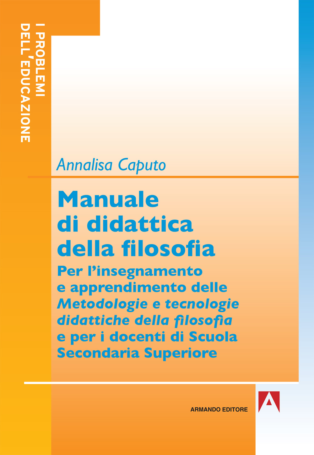 Manuale di didattica della filosofia. Per l'insegnamento e apprendimento delle metodologie e tecnologie didattiche della filosofia