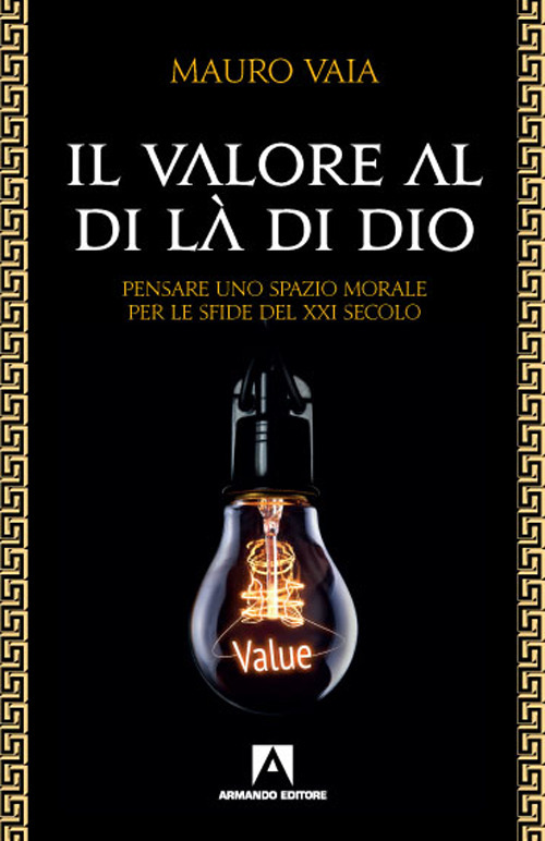 Il valore al di là di Dio. Pensare uno spazio morale per le sfide del XXI secolo