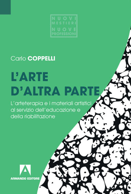 L'arte d'altra parte. L'arteterapia e i materiali artistici al servizio dell'educazione e della riabilitazione