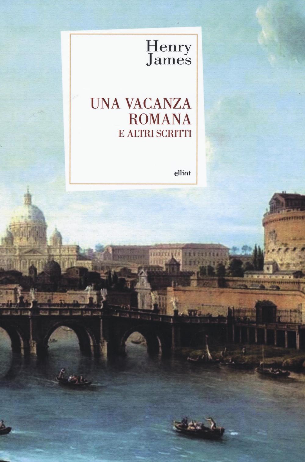 Una vacanza romana e altri scritti