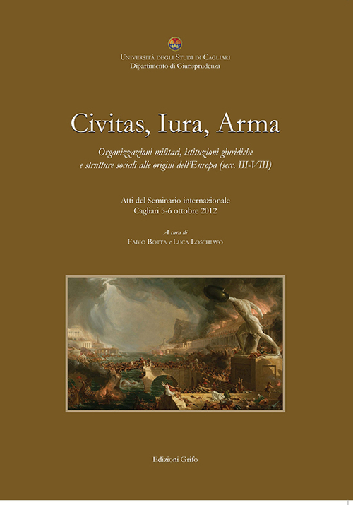 Civitas, iura, arma. Organizzazioni militari, istituzioni giuridiche e strutture sociali alle origini dell'Europa (secc. III-VIII)