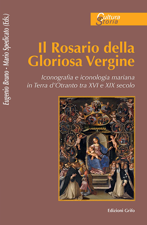 Il rosario della gloriosa Vergine. Iconografia e iconologia mariana in Terra d'Otranto (secc. XV-XVIII)