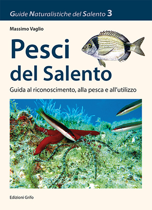 Pesci del Salento. Guida al riconoscimento, alla pesca e all'utilizzo