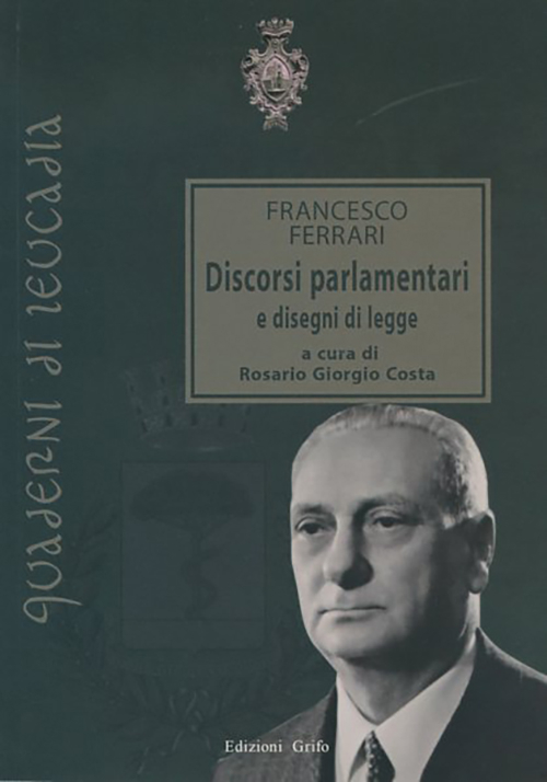 Francesco Ferrari. Discorsi parlamentari e disegni di legge