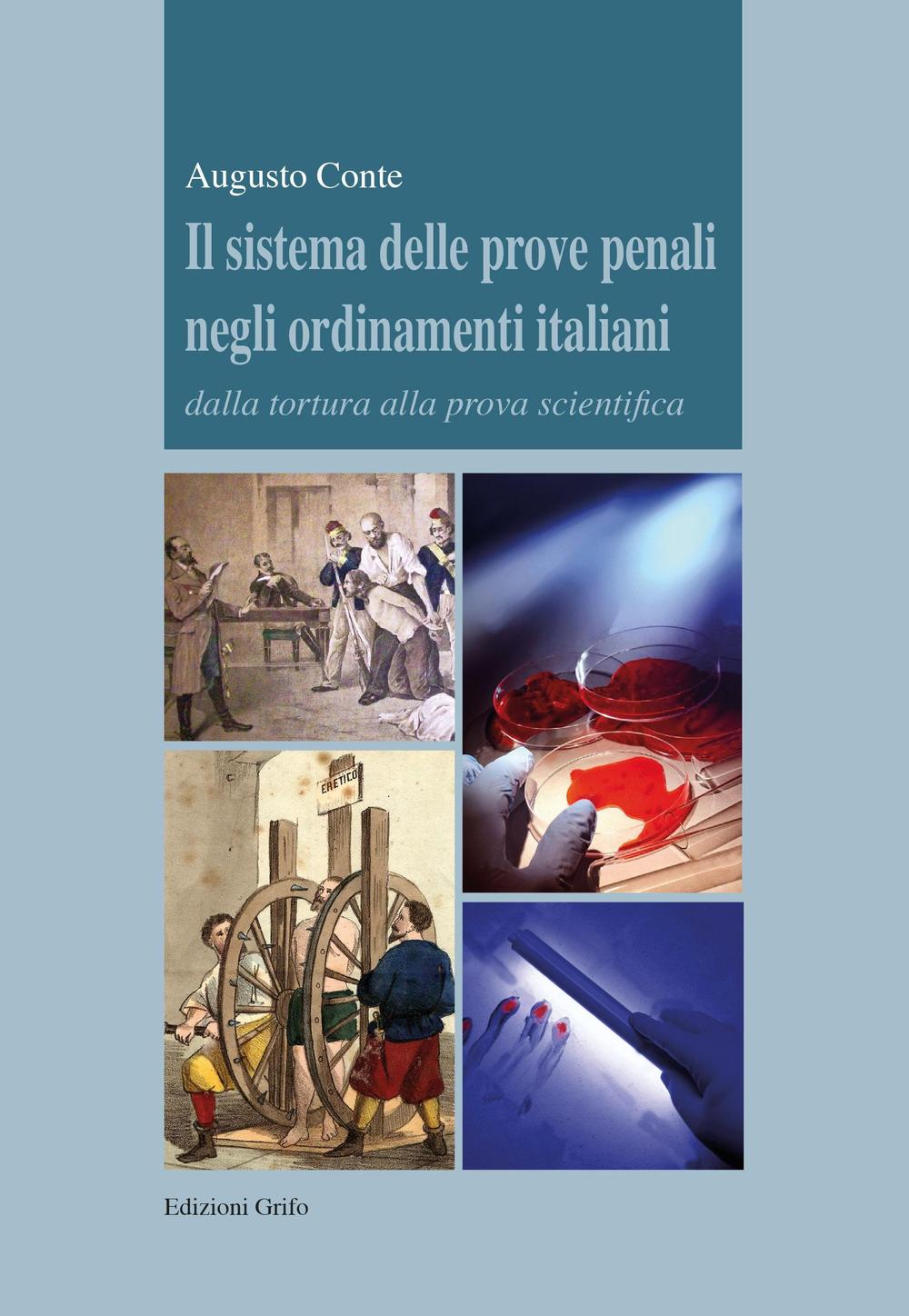 Il sistema delle prove penali negli ordinamenti italiani. Dalla tortura alla prova scientifica
