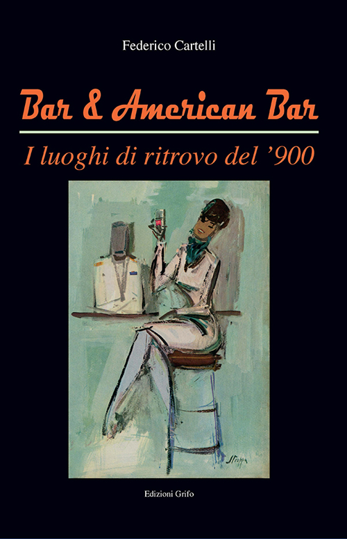 Bar & American bar. I luoghi di ritrovo del '900