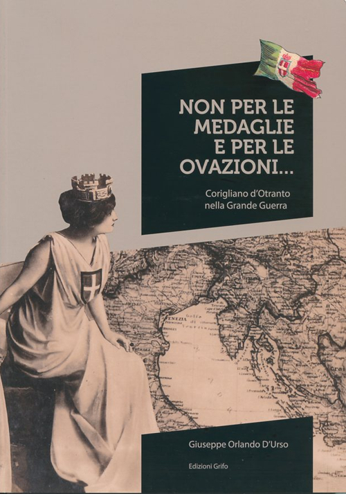 Non per le medaglie e per le ovazioni... Corigliano d'Otranto nella Grande Guerra