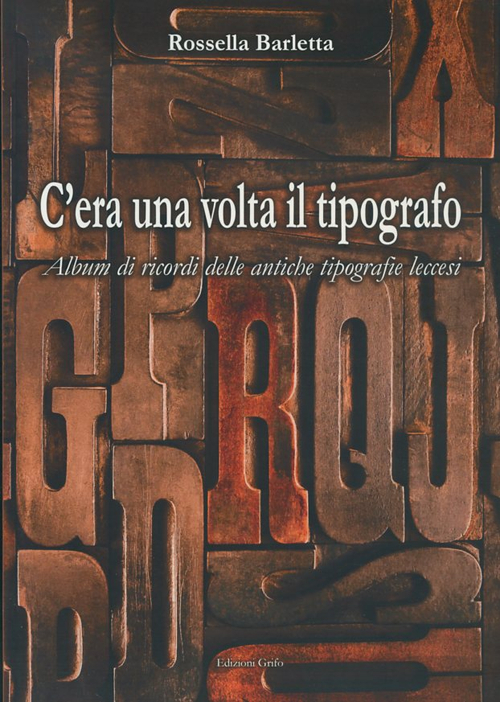 C'era una volta il tipografo. Album di ricordi delle antiche tipografie leccesi