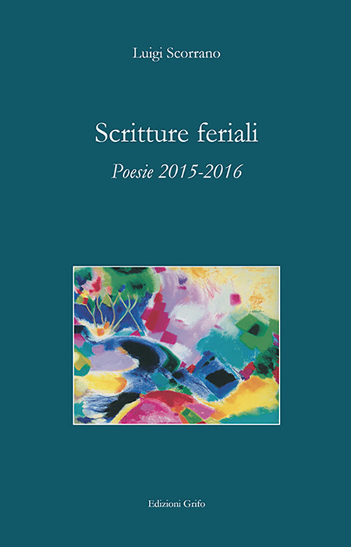 Scritture feriali. Poesie 2015-2016