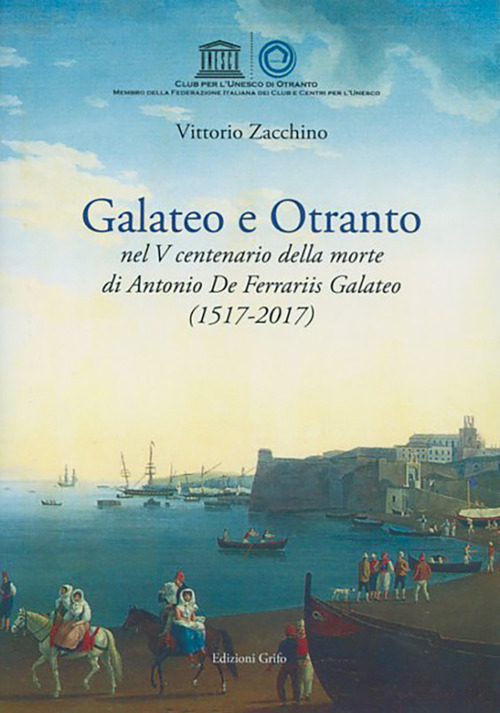 Galateo e Otranto nel V centenario della morte di Antonio De Ferrariis Galateo (1517-2017)