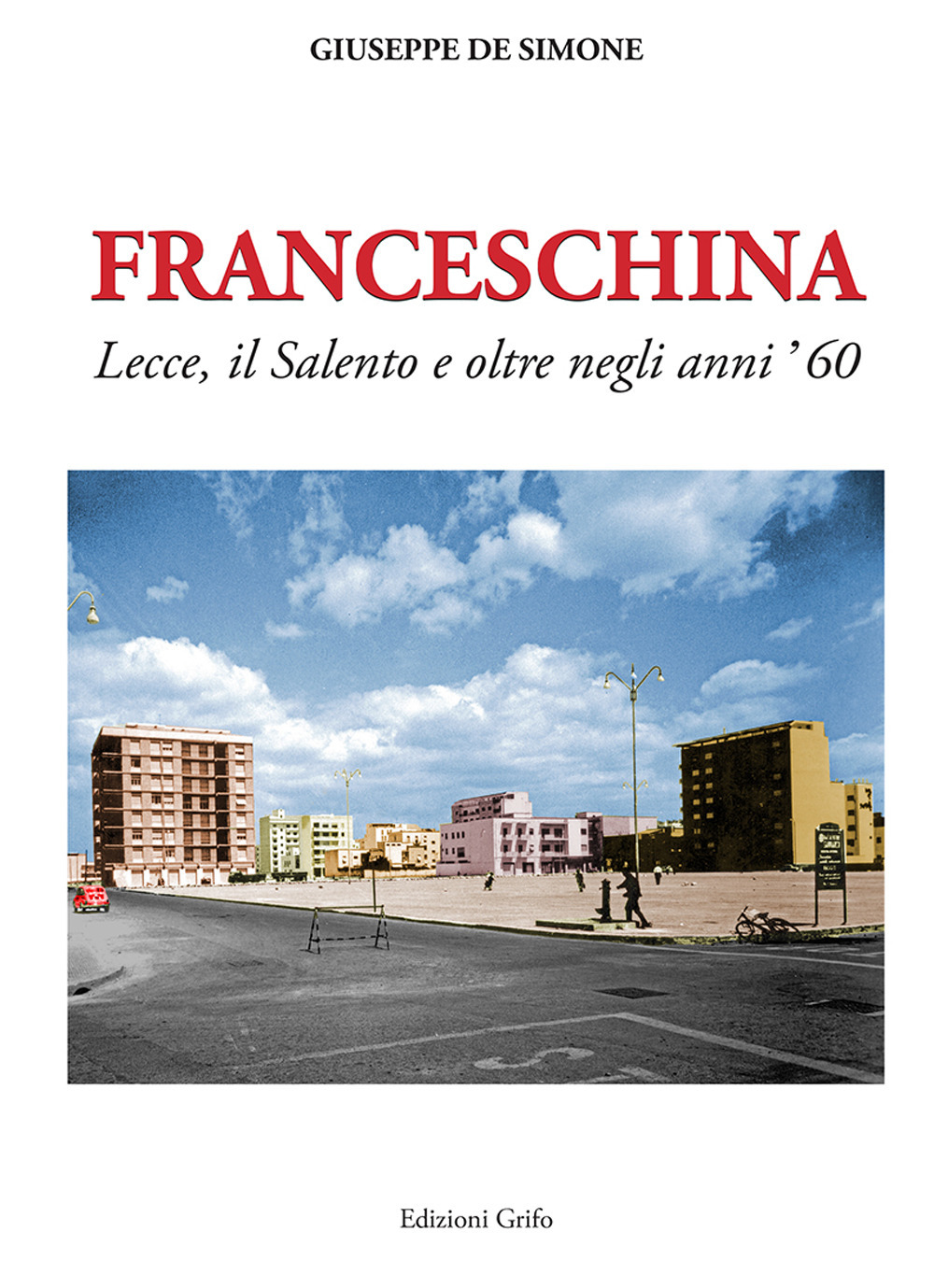 Franceschina. Lecce, il Salento e oltre negli anni '60