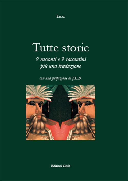 Tutte storie. 9 racconti e 9 raccontini più una traduzione