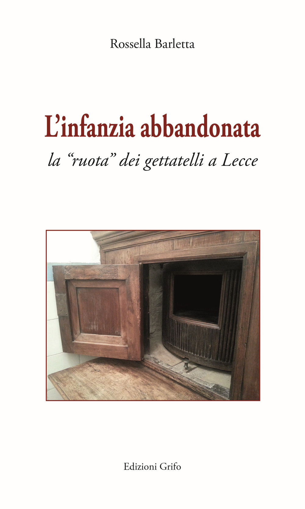 L'infanzia abbandonata. La «ruota» dei gettatelli a Lecce