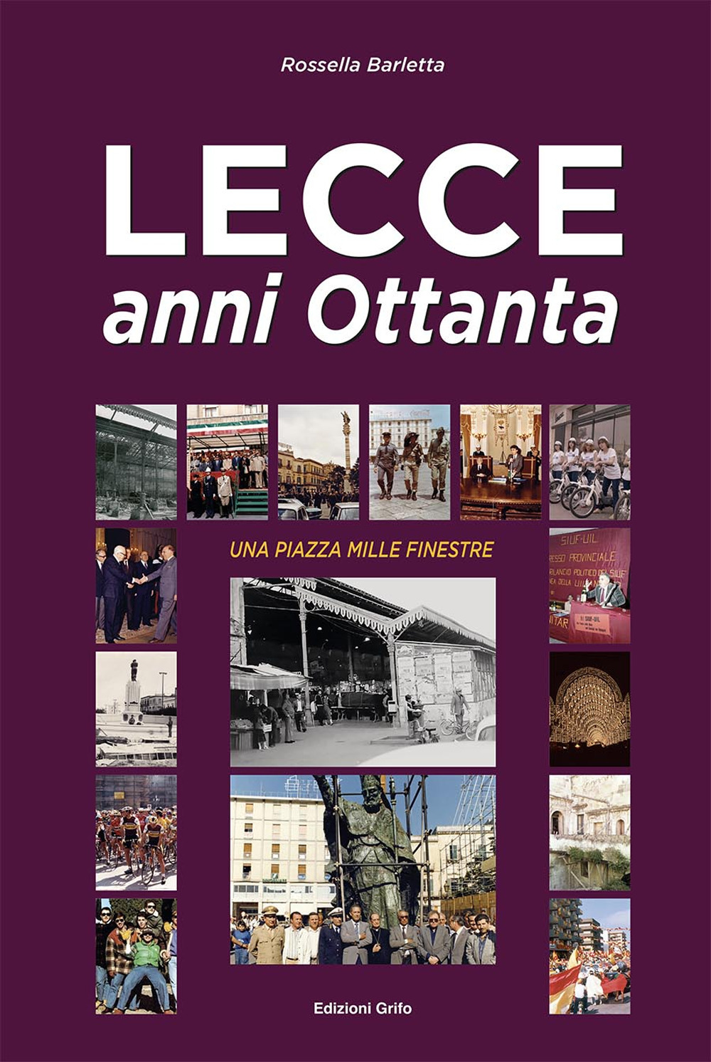 Lecce anni ottanta. Una piazza mille finestre. Ediz. illustrata