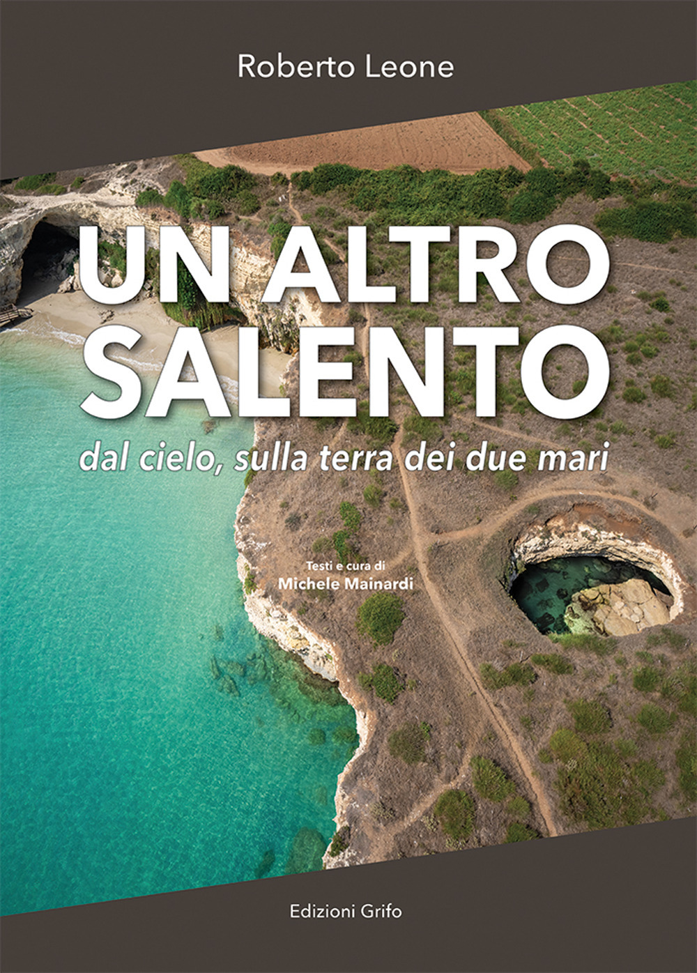 Un altro Salento. Dal cielo, sulla terra dei due mari. Ediz. illustrata