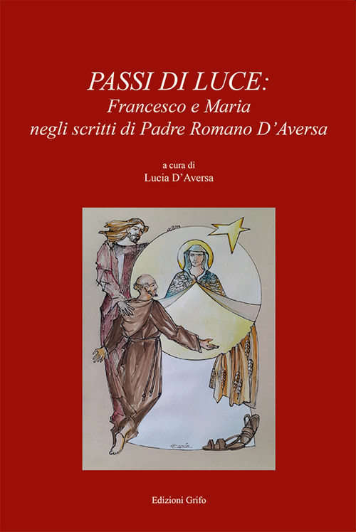 Passi di luce. Francesco e Maria negli scritti di Padre Romano D'Aversa