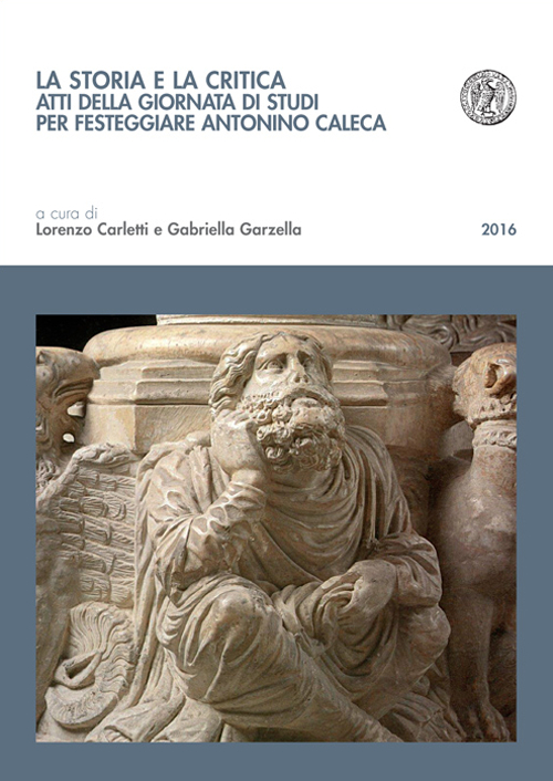 La storia e la critica. Atti della Giornata di studi per festeggiare Antonino Caleca