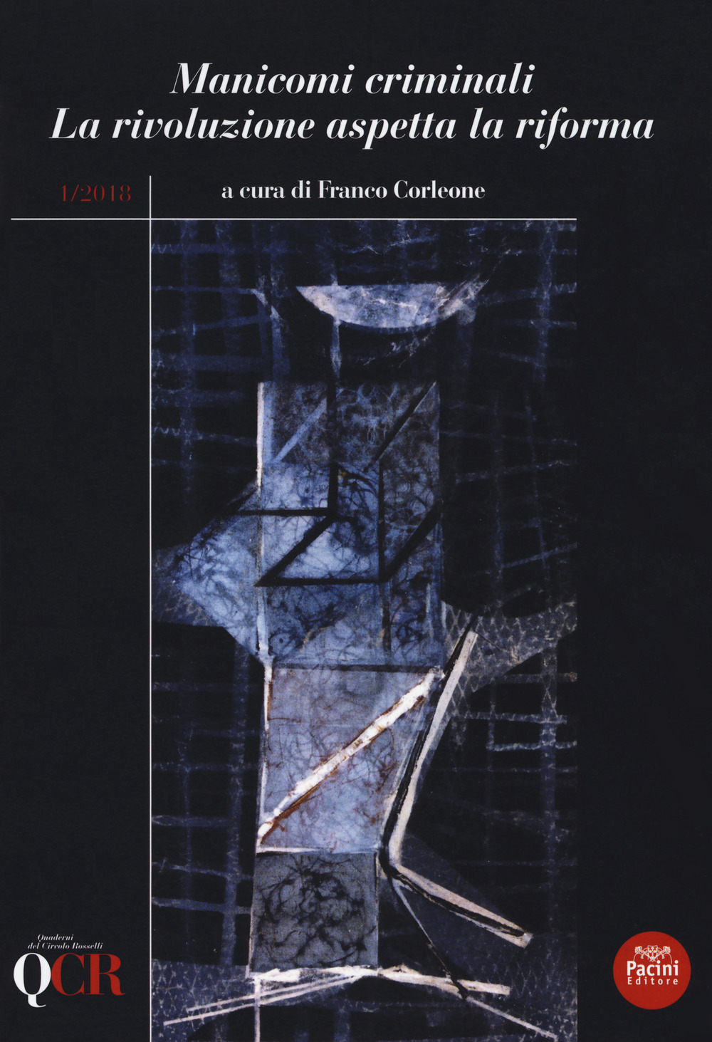QCR. Quaderni del Circolo Fratelli Rosselli (2018). Vol. 1: Manicomi criminali. La rivoluzione aspetta la riforma