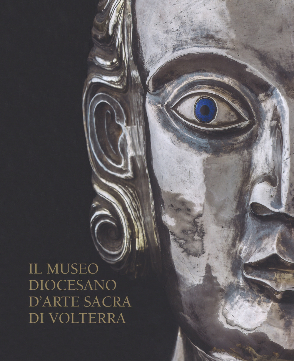 Il Museo Diocesano d'arte sacra di Volterra. Ediz. a colori