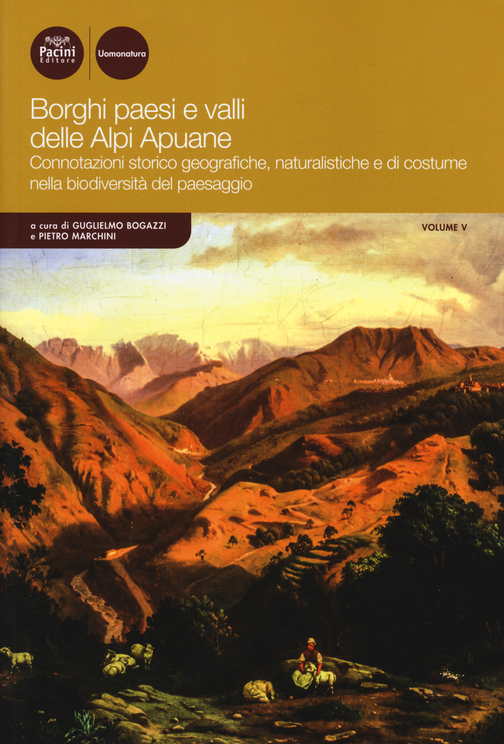 Borghi paesi e valli delle Alpi Apuane. Connotazioni storico geografiche, naturalistiche e di costume nella biodiversità del paesaggio. Vol. 5