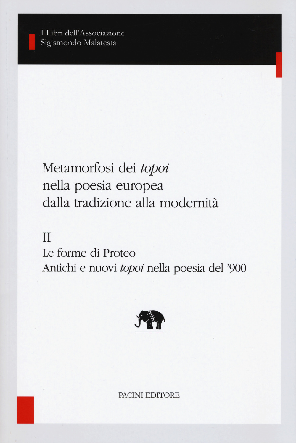 Metamorfosi dei «topoi» nella poesia europea dalla tradizione alla modernità. Vol. 2: Le forme di Proteo. Antichi e nuovi topoi nella poesia del '900