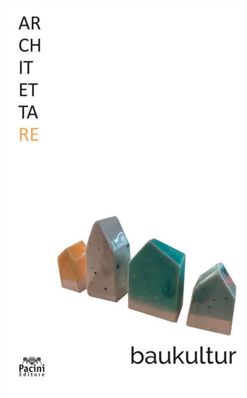 Architettare. Vol. 24: Baukultur. Cultura dell'ambiente costruito