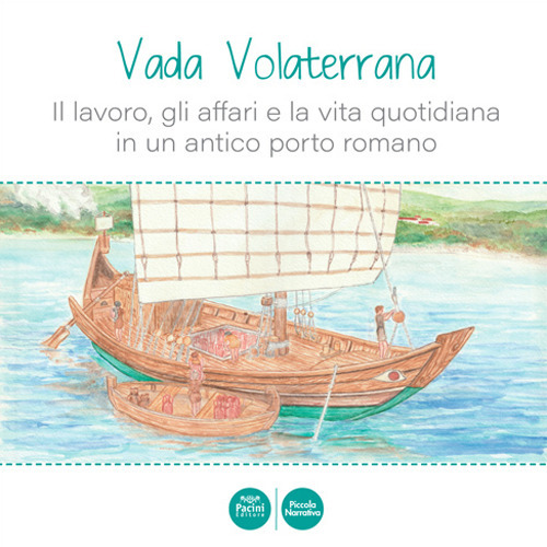 Vada Volaterrana. Il lavoro, gli affari e la vita quotidiana in un antico porto romano