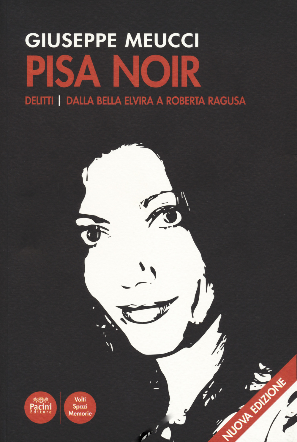 Pisa noir. Delitti. Dalla bella Elvira a Roberta Ragusa. Nuova ediz.