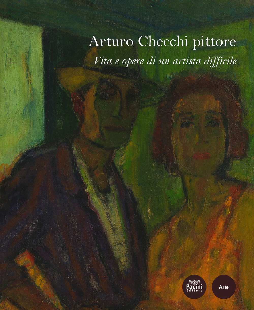 Arturo Checchi pittore. Vita e opere di un artista difficile. Ediz. illustrata