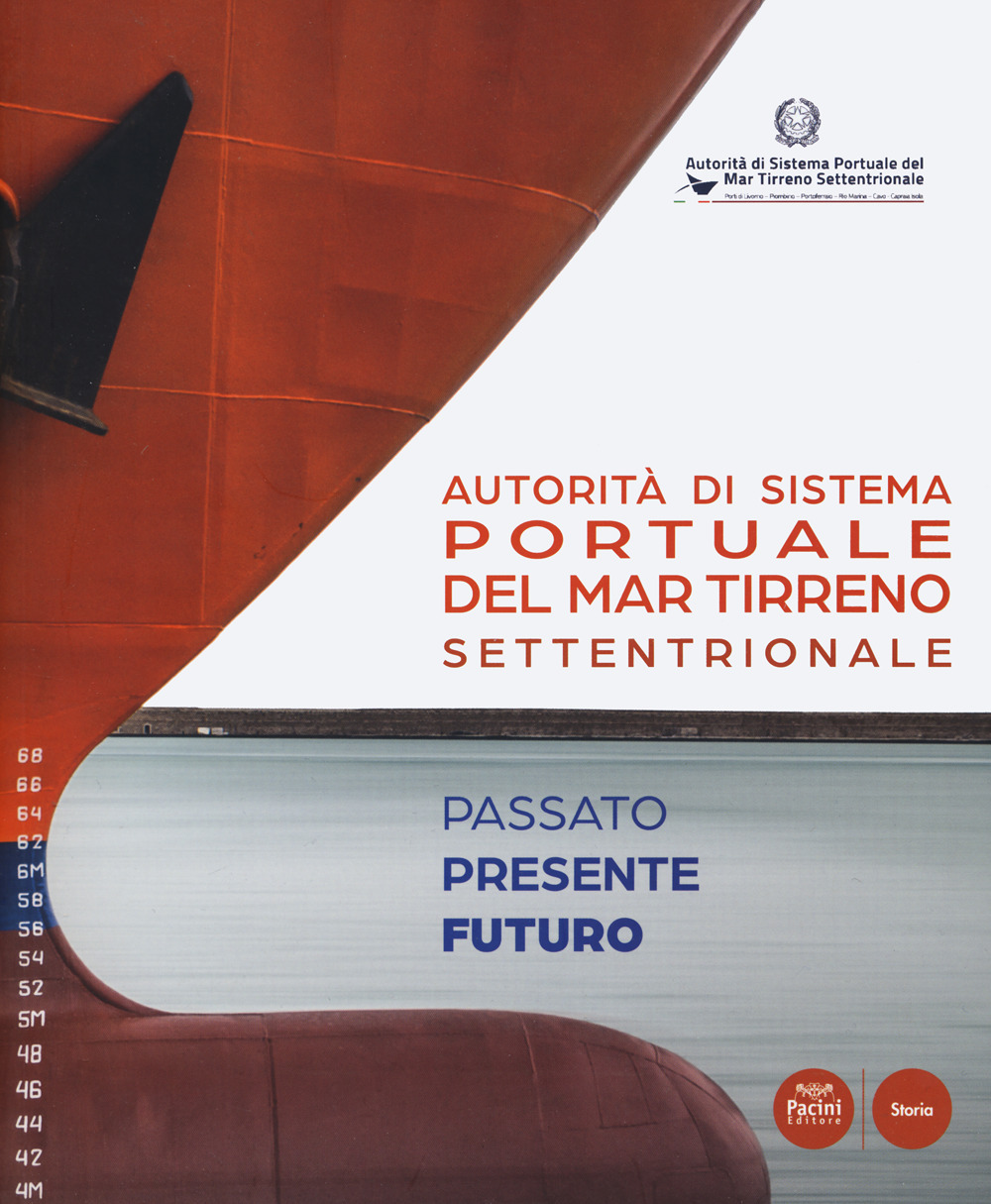 Autorità di Sistema Portuale del Mar Tirreno Settentrionale. Passato presente futuro. Ediz. italiana e inglese