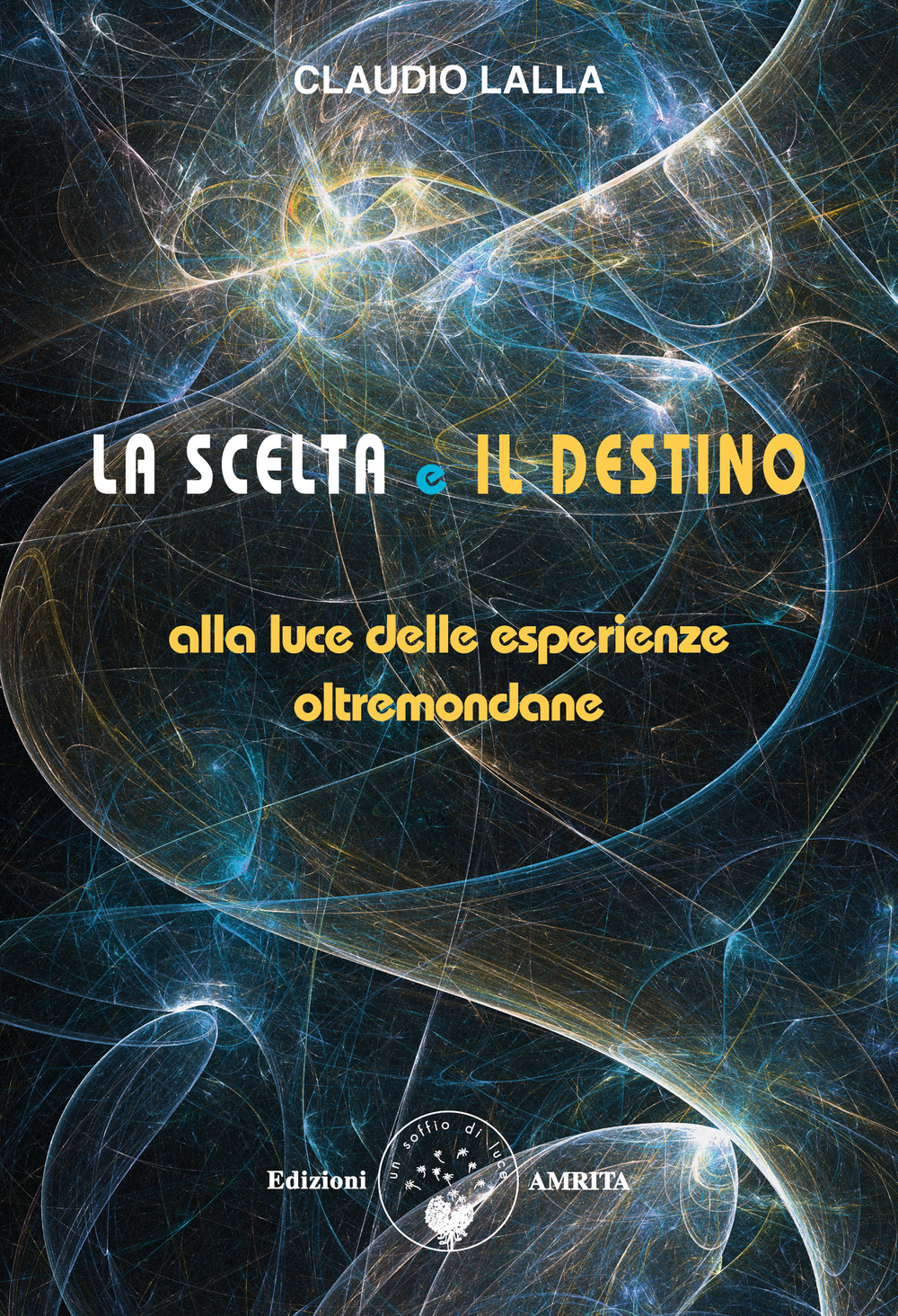 La scelta e il destino. Alla luce delle esperienze oltremondane