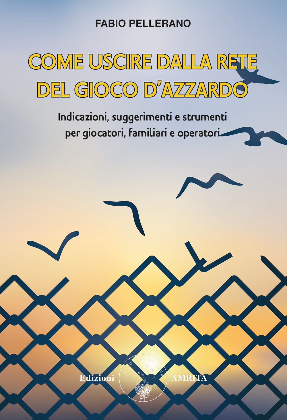 Come uscire dalla rete del gioco d'azzardo. Indicazioni, suggerimenti e strumenti per giocatori, familiari e operatori